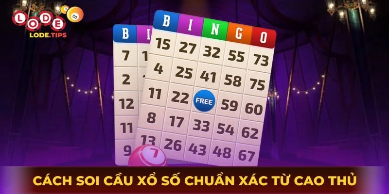 Khám phá các cách soi cầu xổ số chuẩn xác từ cao thủ